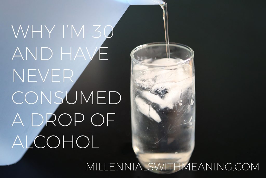 Why I'm 30 and Have Never Consumed a Drop of Alcohol | Millennials with Meaning
