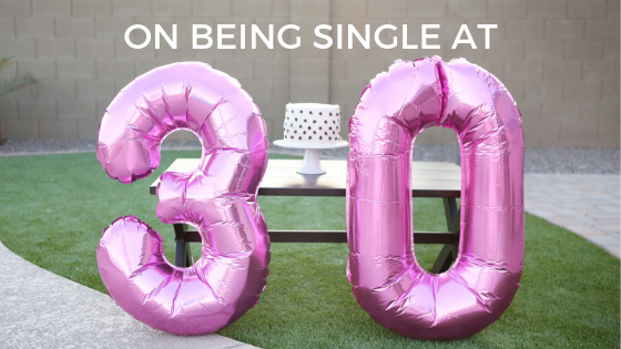 On Being Single at 30 | Millennials with Meaning