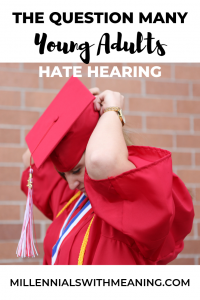 The Question Many Young Adults Hate Hearing | Millennials with Meaning