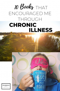 10 Books That Encouraged Me Through Chronic Illness | Millennials with Meaning