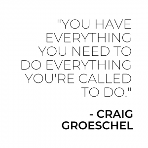 You have everything you need to do everything you're called to do | Craig Groeschel | #GLS19