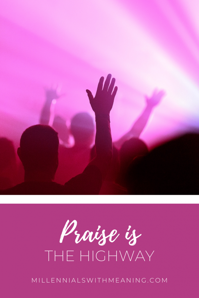 Praise is the Highway | Millennials with Meaning