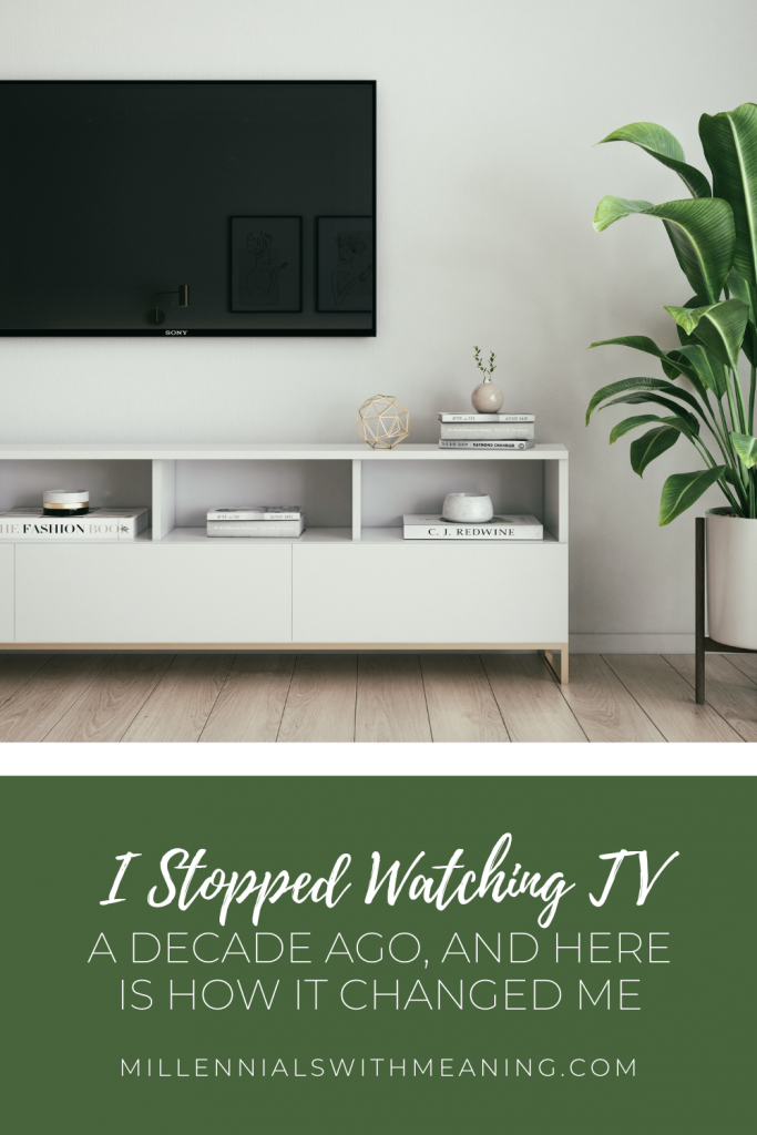I Stopped Watching TV a Decade Ago, and Here is How It Changed Me | Millennials with Meaning