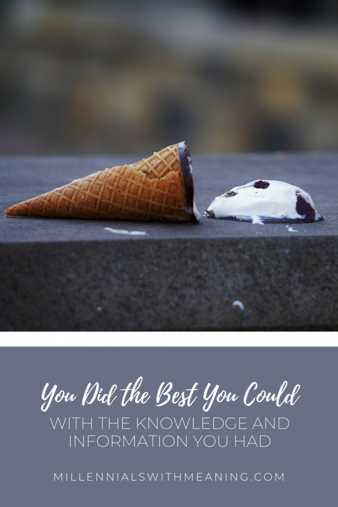 You Did the Best You Could With the Knowledge and Information You Had | Millennials with Meaning