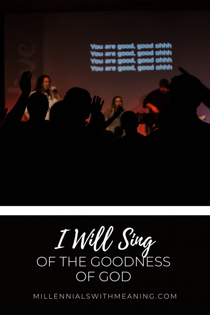 I Will Sing of the Goodness of God | Millennials with Meaning
